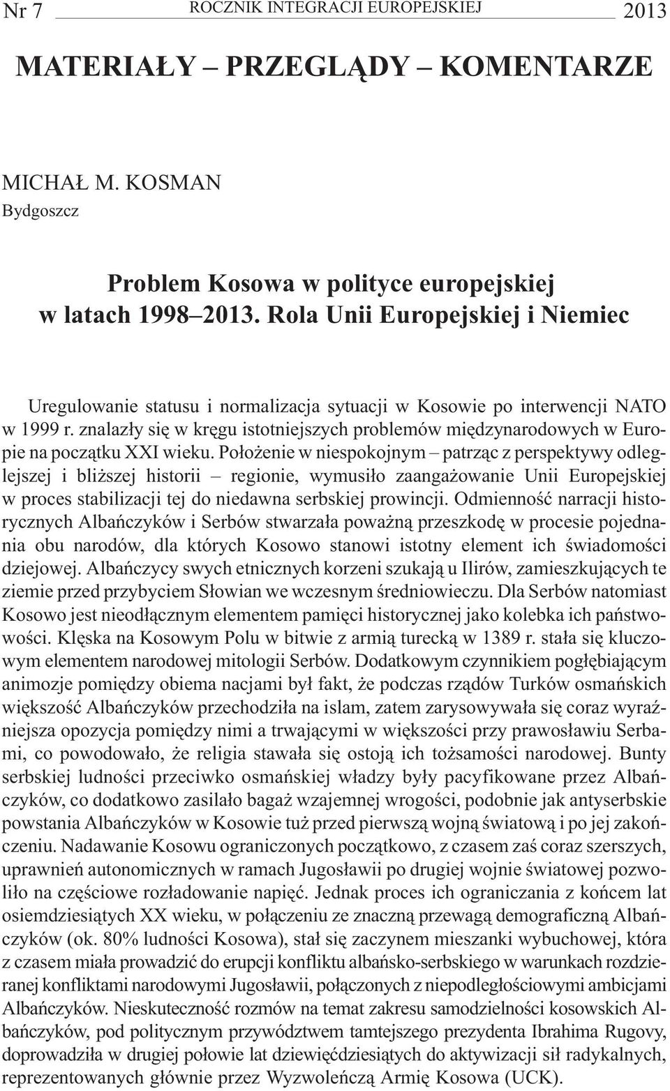 znalaz³y siê w krêgu istotniejszych problemów miêdzynarodowych w Europie na pocz¹tku XXI wieku.