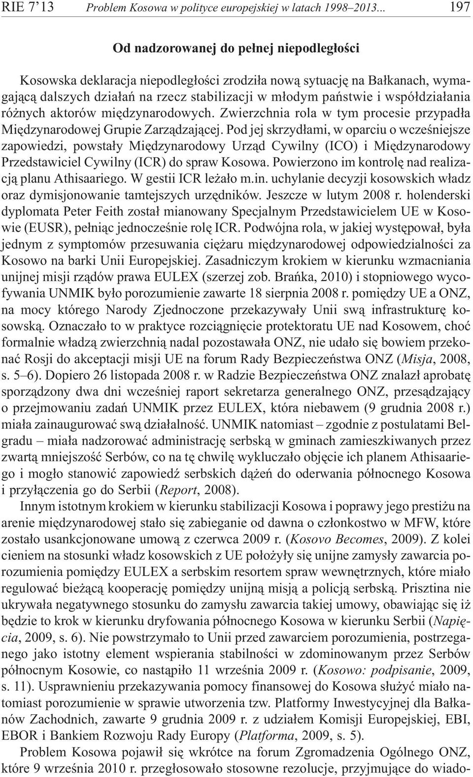 wspó³dzia³ania ró nych aktorów miêdzynarodowych. Zwierzchnia rola w tym procesie przypad³a Miêdzynarodowej Grupie Zarz¹dzaj¹cej.