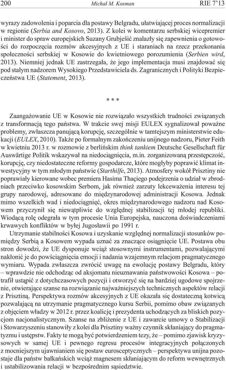 przekonania spo³ecznoœci serbskiej w Kosowie do kwietniowego porozumienia (Serbien wird, 2013).