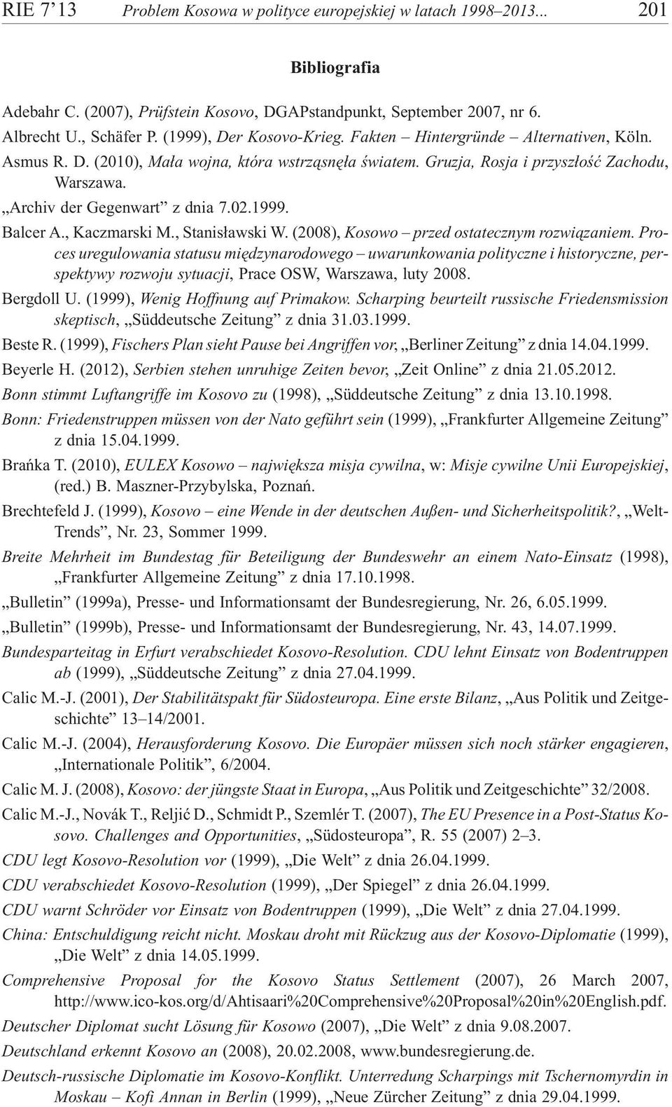 Archiv der Gegenwart z dnia 7.02.1999. Balcer A., Kaczmarski M., Stanis³awski W. (2008), Kosowo przed ostatecznym rozwi¹zaniem.