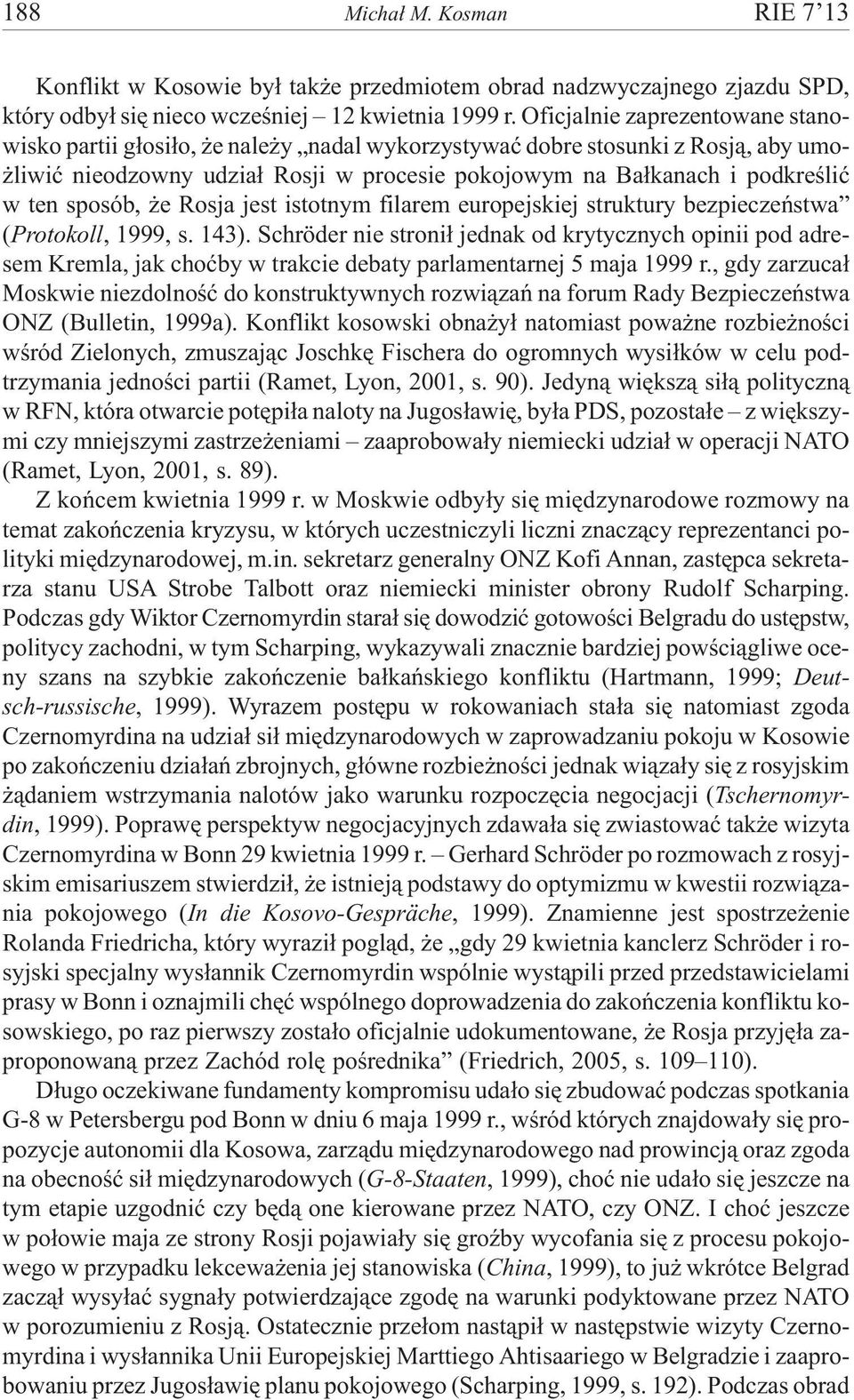 sposób, e Rosja jest istotnym filarem europejskiej struktury bezpieczeñstwa (Protokoll, 1999, s. 143).