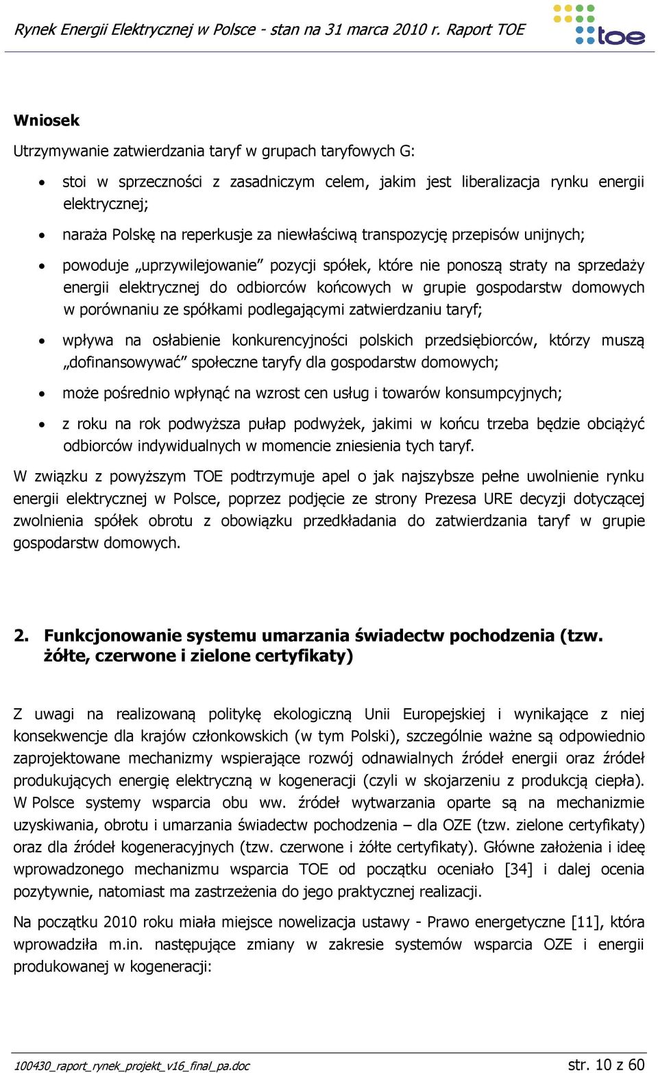 w porównaniu ze spółkami podlegającymi zatwierdzaniu taryf; wpływa na osłabienie konkurencyjności polskich przedsiębiorców, którzy muszą dofinansowywać społeczne taryfy dla gospodarstw domowych; może