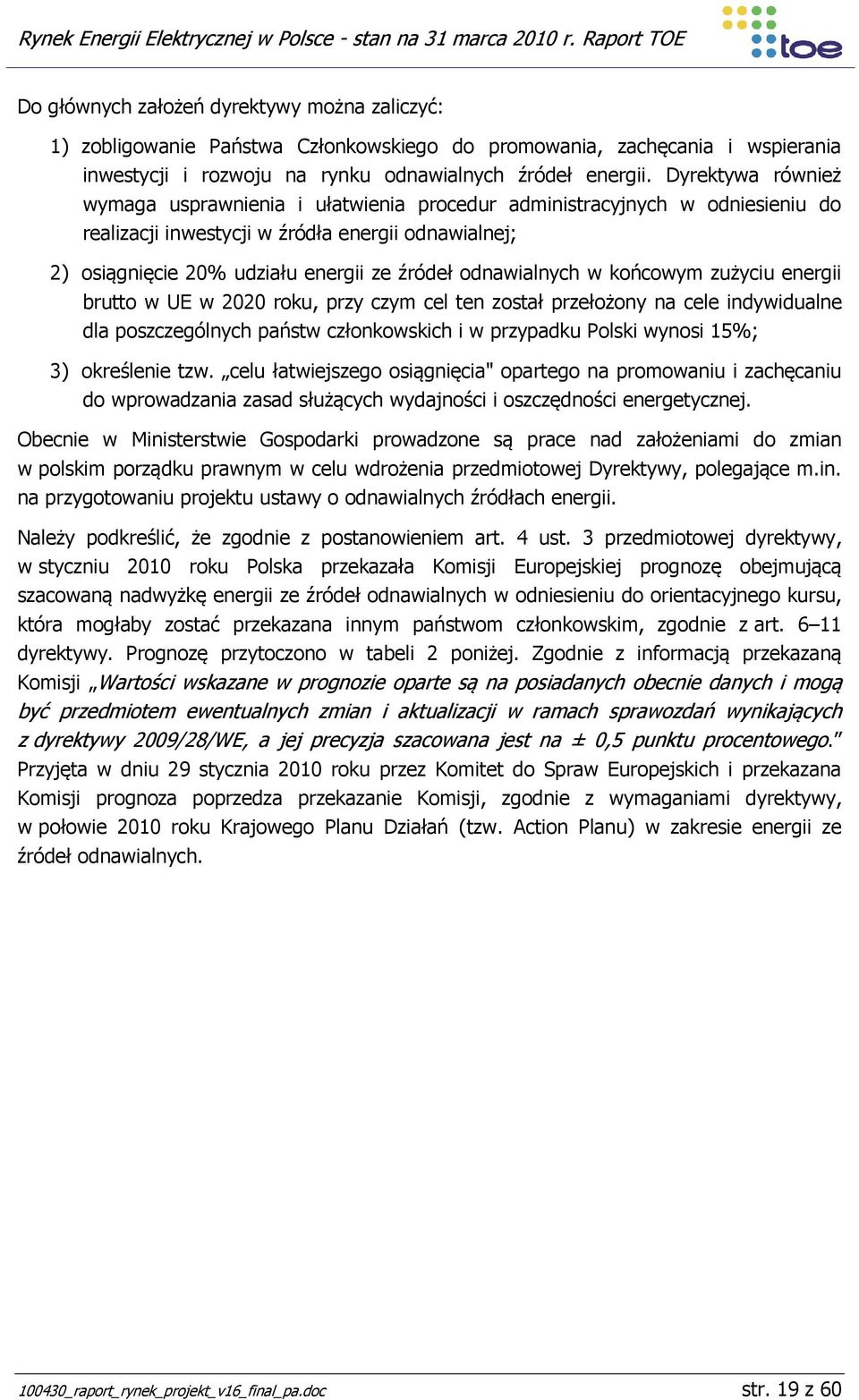 odnawialnych w końcowym zużyciu energii brutto w UE w 2020 roku, przy czym cel ten został przełożony na cele indywidualne dla poszczególnych państw członkowskich i w przypadku Polski wynosi 15%; 3)