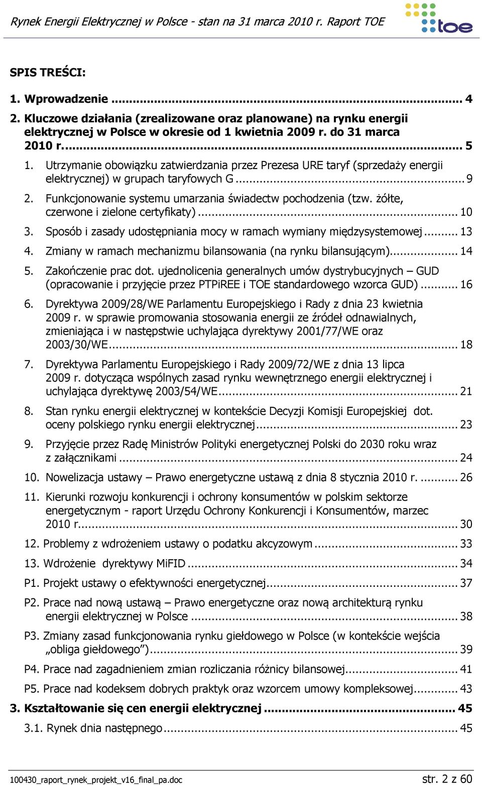 żółte, czerwone i zielone certyfikaty)... 10 3. Sposób i zasady udostępniania mocy w ramach wymiany międzysystemowej... 13 4. Zmiany w ramach mechanizmu bilansowania (na rynku bilansującym)... 14 5.