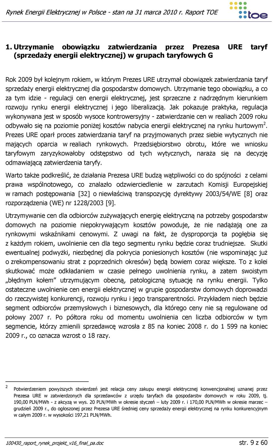 Utrzymanie tego obowiązku, a co za tym idzie - regulacji cen energii elektrycznej, jest sprzeczne z nadrzędnym kierunkiem rozwoju rynku energii elektrycznej i jego liberalizacją.