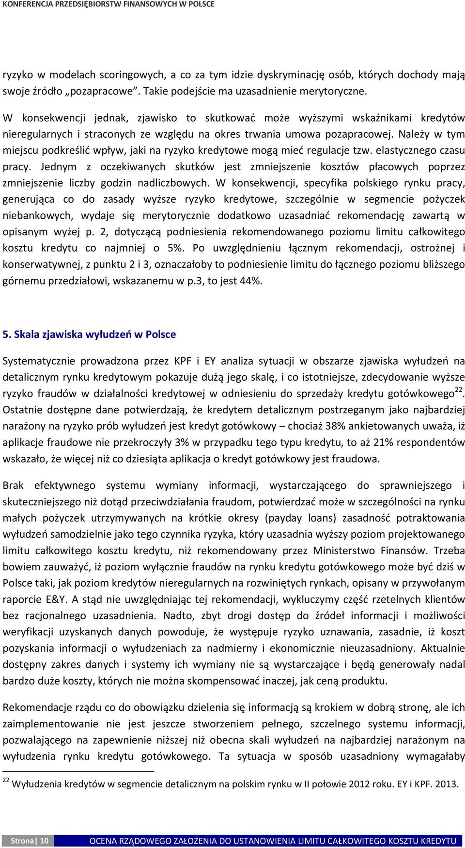 Należy w tym miejscu podkreślić wpływ, jaki na ryzyko kredytowe mogą mieć regulacje tzw. elastycznego czasu pracy.