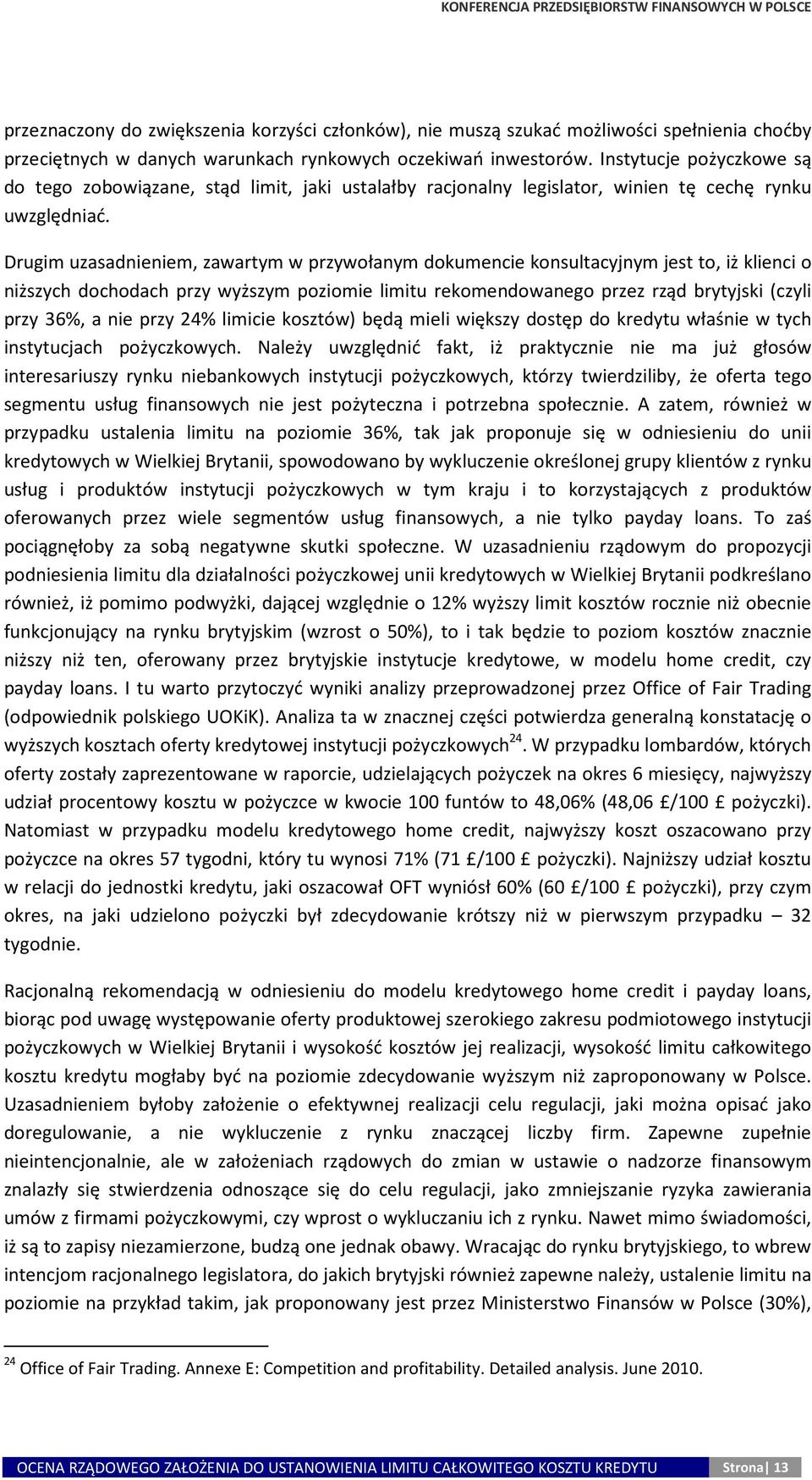 Drugim uzasadnieniem, zawartym w przywołanym dokumencie konsultacyjnym jest to, iż klienci o niższych dochodach przy wyższym poziomie limitu rekomendowanego przez rząd brytyjski (czyli przy 36%, a