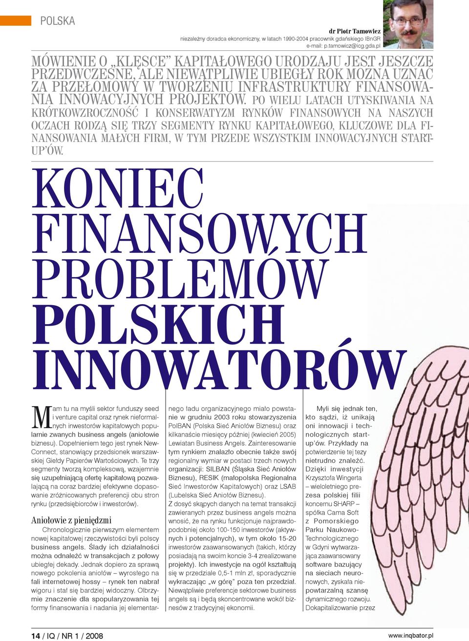 pl Mówienie o klęsce kapitałowego urodzaju jest jeszcze przedwczesne, ale niewątpliwie ubiegły rok można uznać za przełomowy w tworzeniu infrastruktury finansowania innowacyjnych projektów.