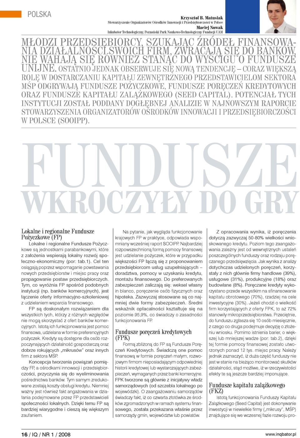 szukając źródeł finansowania działalności swoich firm, zwracają się do banków, nie wahają się również stanąć do wyścigu o fundusze unijne.