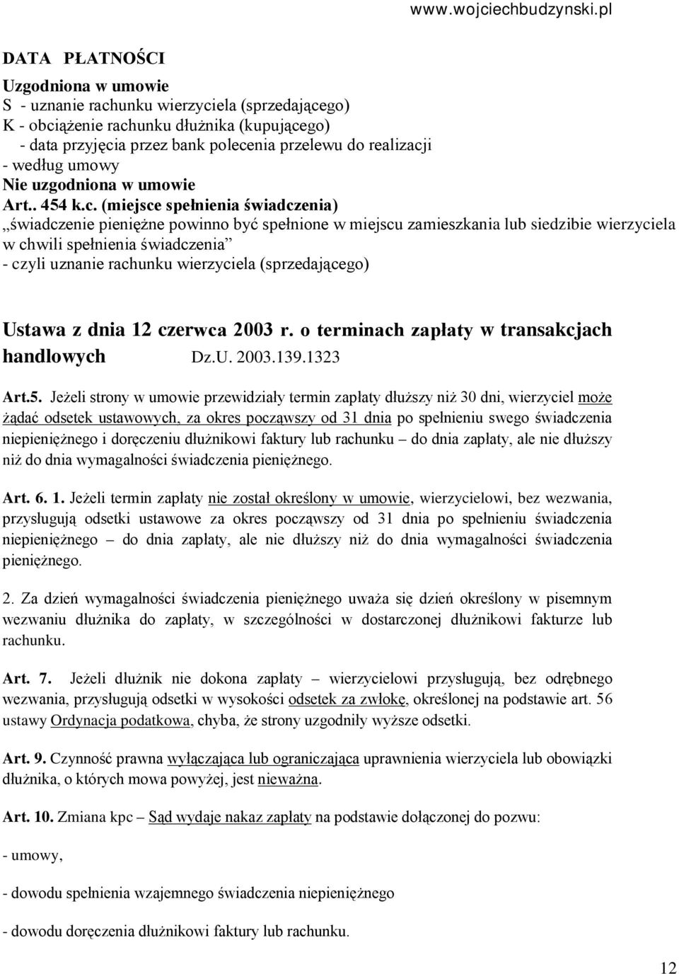 (miejsce spełnienia świadczenia) świadczenie pieniężne powinno być spełnione w miejscu zamieszkania lub siedzibie wierzyciela w chwili spełnienia świadczenia - czyli uznanie rachunku wierzyciela