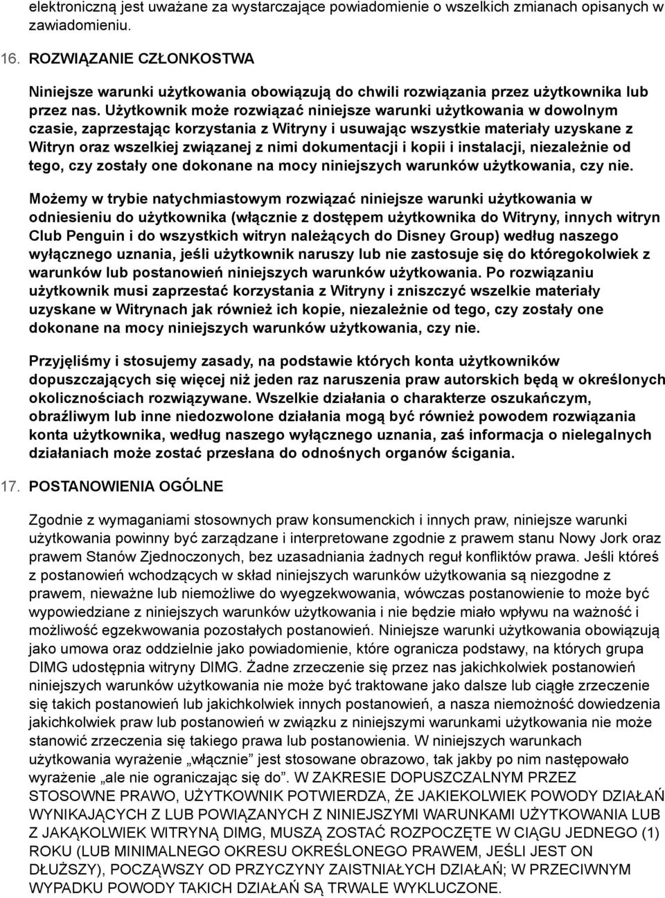 Użytkownik może rozwiązać niniejsze warunki użytkowania w dowolnym czasie, zaprzestając korzystania z Witryny i usuwając wszystkie materiały uzyskane z Witryn oraz wszelkiej związanej z nimi