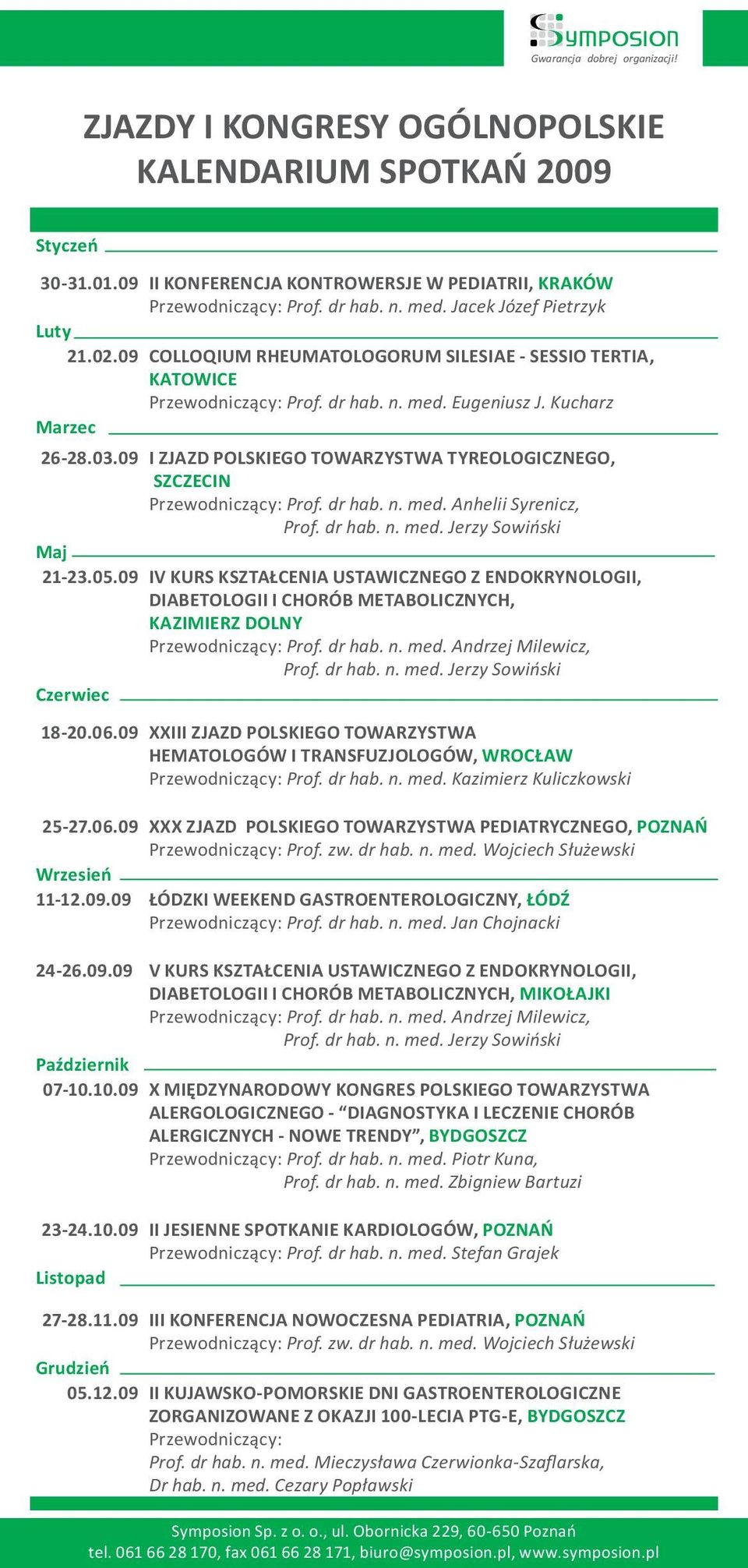 09 I ZJAZD POLSKIEGO TOWARZYSTWA TYREOLOGICZNEGO, SZCZECIN Przewodniczący: Prof. dr hab. n. med. Anhelii Syrenicz, 21-23.05.