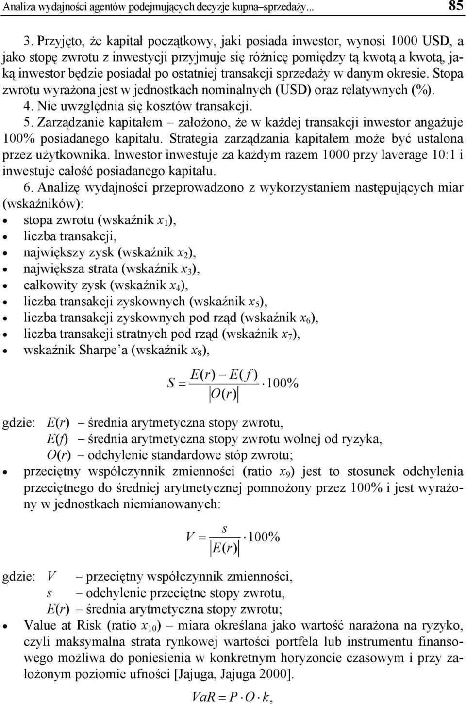 transakcji sprzedaży w danym okresie. Stopa zwrotu wyrażona jest w jednostkach nominalnych (USD) oraz relatywnych (%). 4. Nie uwzględnia się kosztów transakcji. 5.