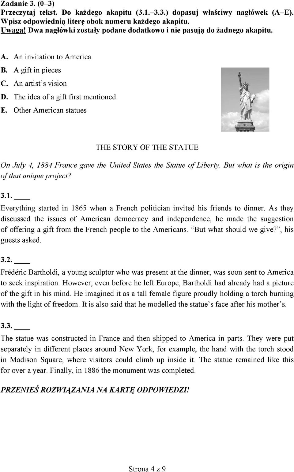 Other American statues THE STORY OF THE STATUE On July 4, 1884 France gave the United States the Statue of Liberty. But what is the origin of that unique project? 3.1. Everything started in 1865 when a French politician invited his friends to dinner.