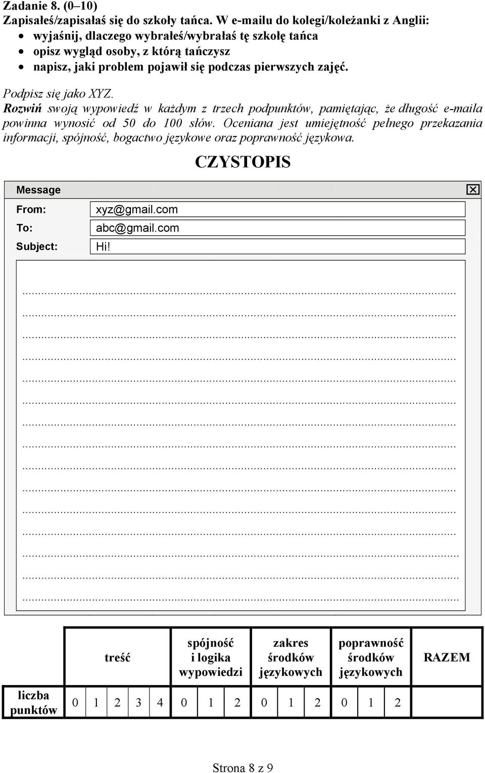zajęć. Podpisz się jako XYZ. Rozwiń swoją wypowiedź w każdym z trzech podpunktów, pamiętając, że długość e-maila powinna wynosić od 50 do 100 słów.