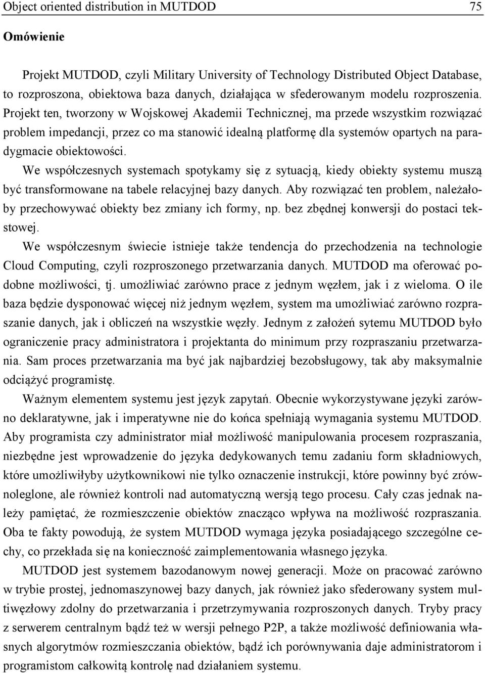 Projekt ten, tworzony w Wojskowej Akademii Technicznej, ma przede wszystkim rozwiązać problem impedancji, przez co ma stanowić idealną platformę dla systemów opartych na paradygmacie obiektowości.