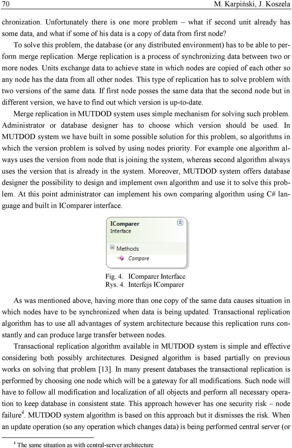 Units exchange data to achieve state in which nodes are copied of each other so any node has the data from all other nodes.