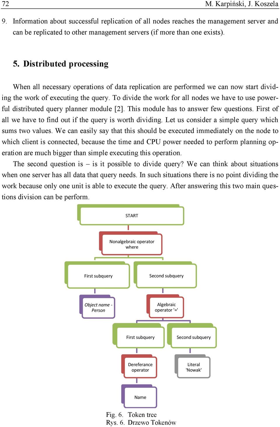 To divide the work for all nodes we have to use powerful distributed query planner module [2]. This module has to answer few questions. First of all we have to find out if the query is worth dividing.