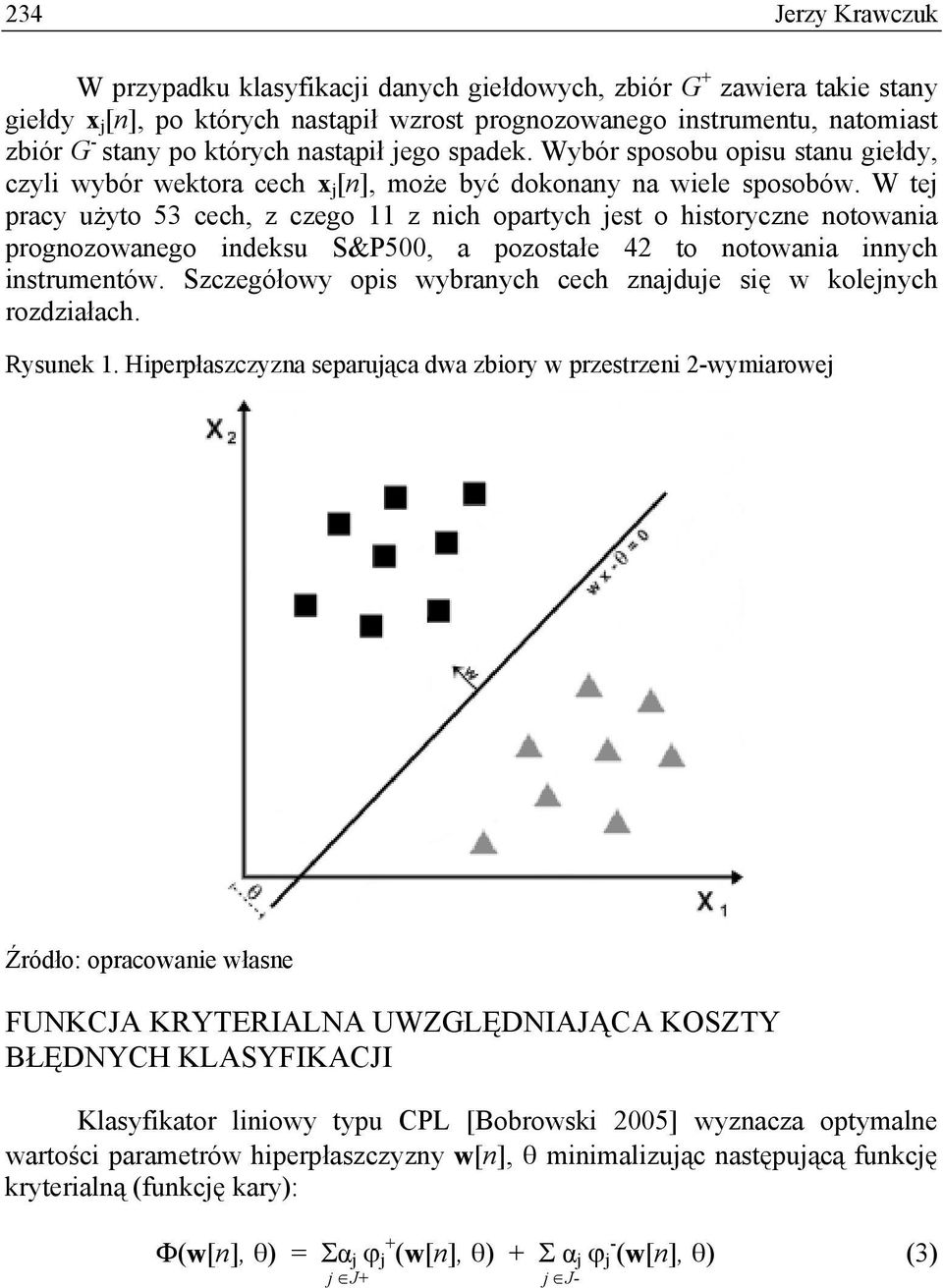 W tej pracy użyto 53 cech, z czego 11 z nich opartych jest o historyczne notowania prognozowanego indeksu S&P500, a pozostałe 42 to notowania innych instrumentów.