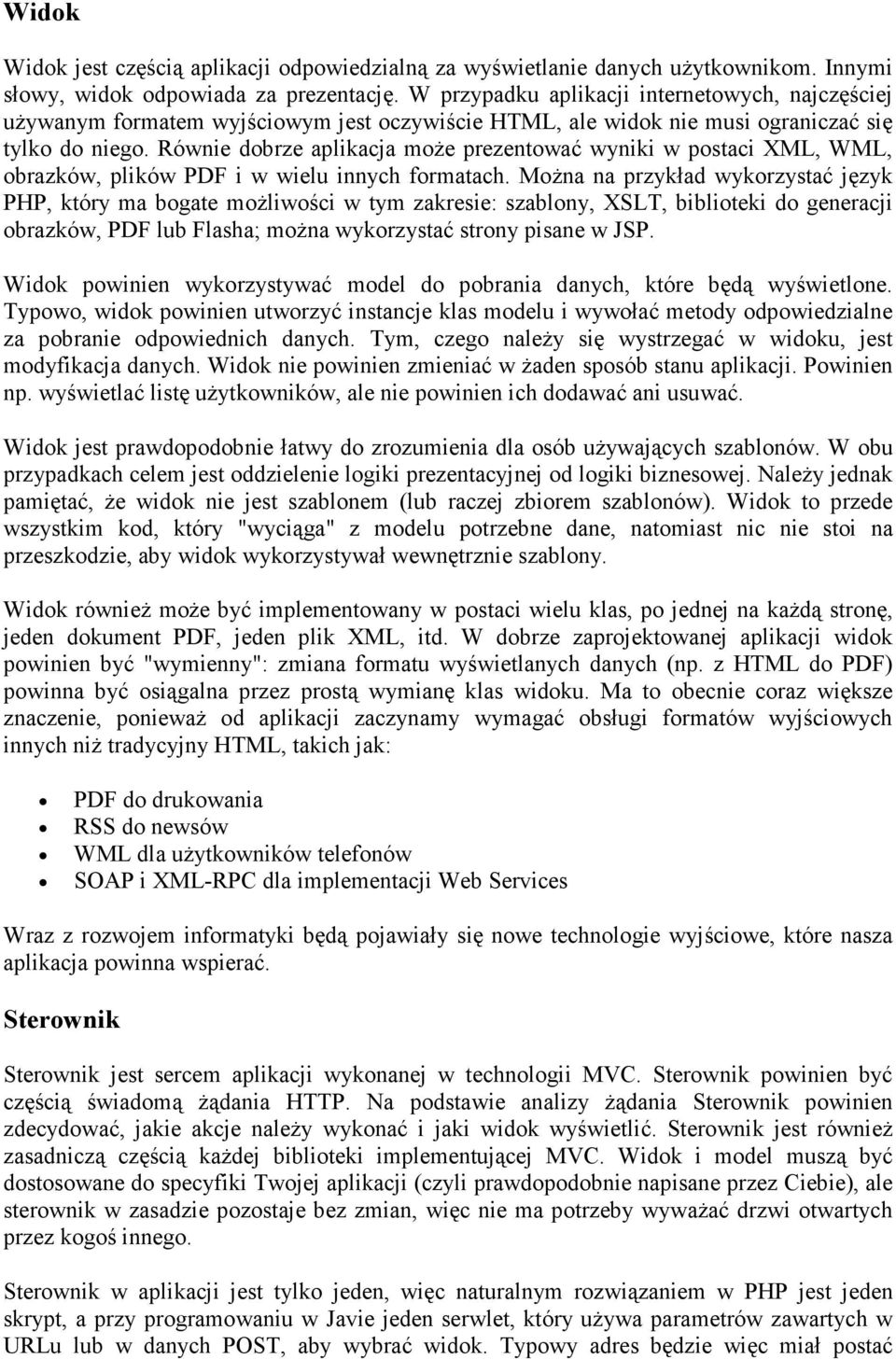 Równie dobrze aplikacja moŝe prezentować wyniki w postaci XML, WML, obrazków, plików PDF i w wielu innych formatach.