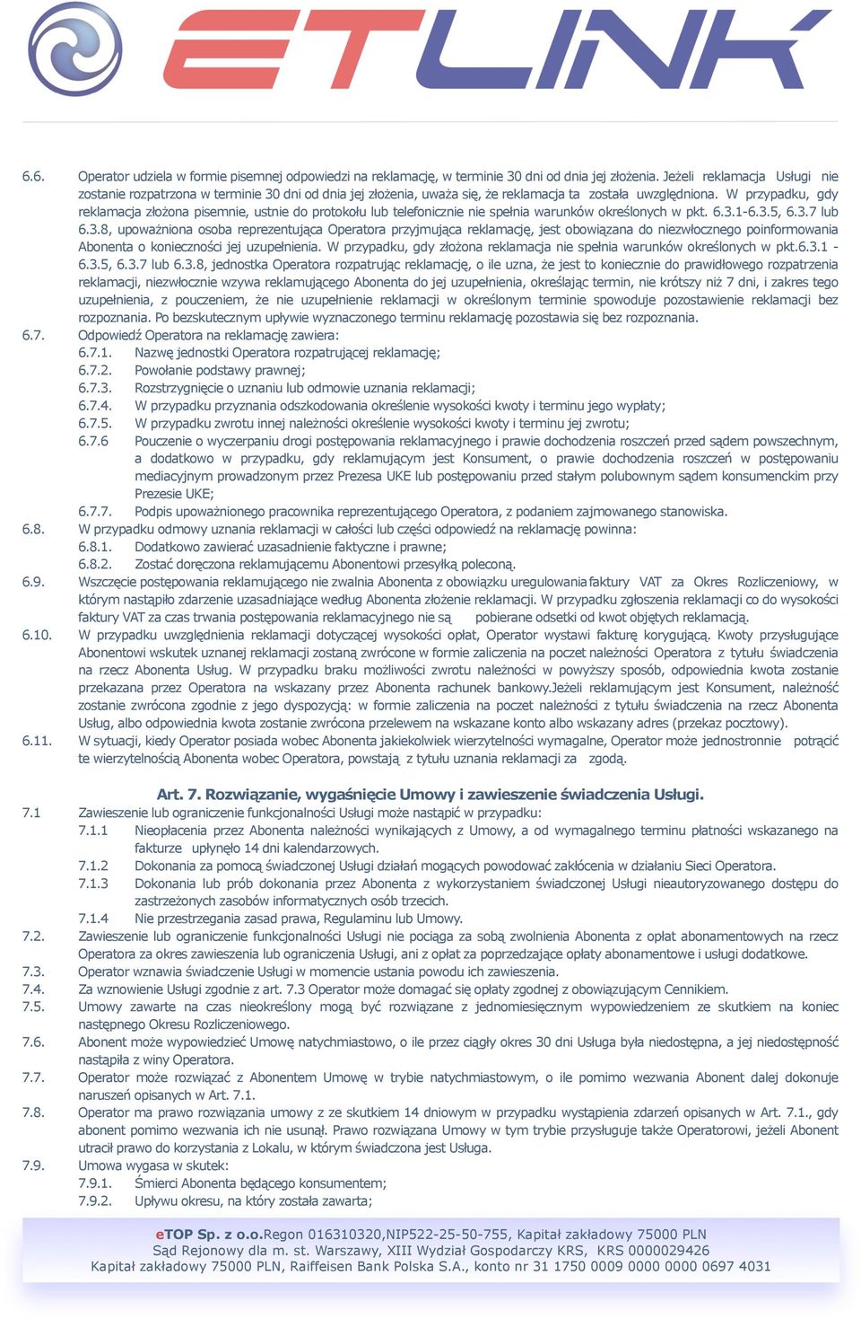 W przypadku, gdy reklamacja złożona pisemnie, ustnie do protokołu lub telefonicznie nie spełnia warunków określonych w pkt. 6.3.