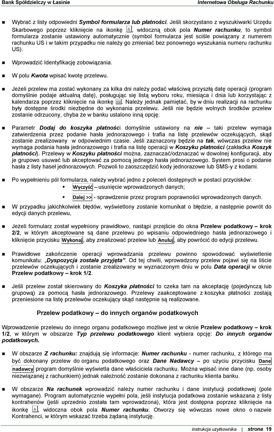 sciśle powiązany z numerem rachunku US i w takim przypadku nie należy go zmieniać bez ponownego wyszukania numeru rachunku US). Wprowadzić Identyfikację zobowiązania.