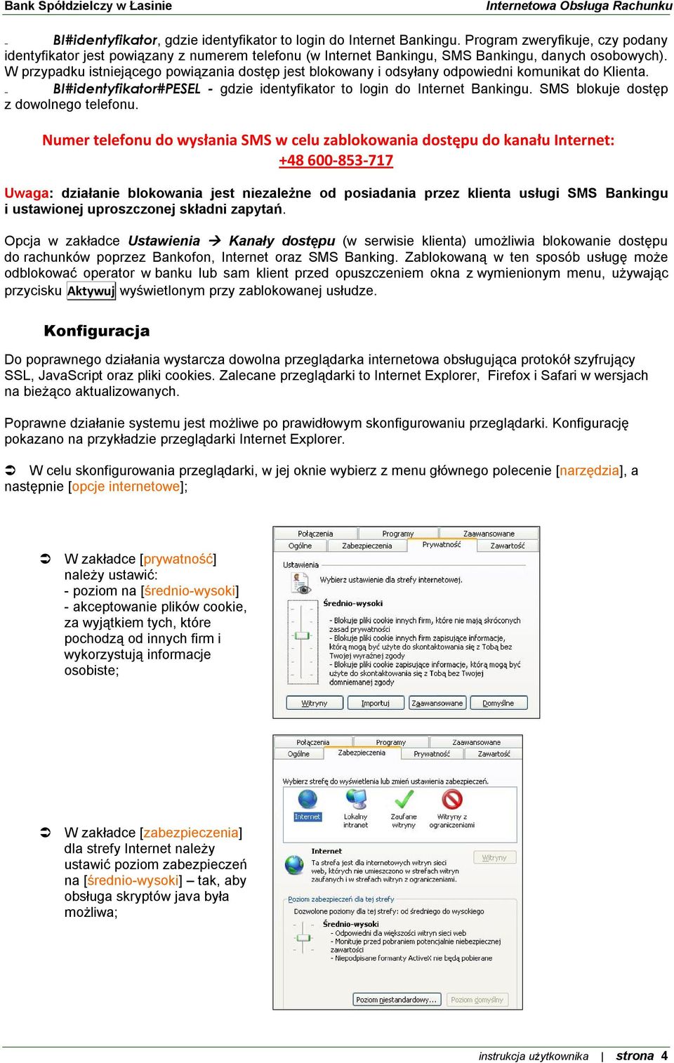 W przypadku istniejącego powiązania dostęp jest blokowany i odsyłany odpowiedni komunikat do Klienta. BI#identyfikator#PESEL - gdzie identyfikator to login do Internet Bankingu.