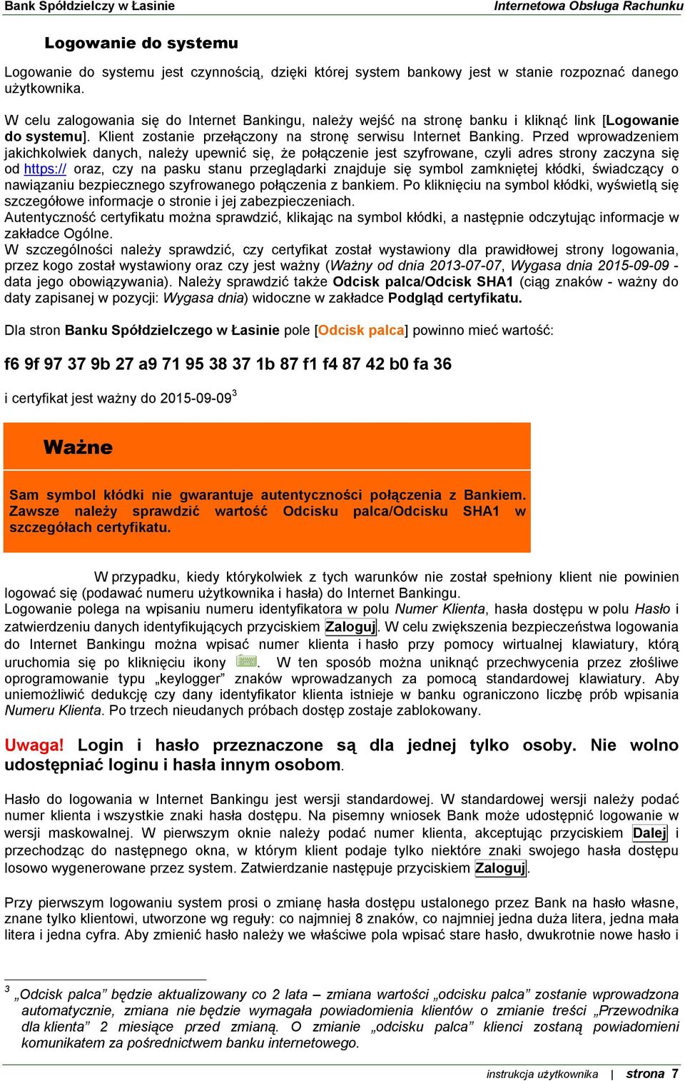 Przed wprowadzeniem jakichkolwiek danych, należy upewnić się, że połączenie jest szyfrowane, czyli adres strony zaczyna się od https:// oraz, czy na pasku stanu przeglądarki znajduje się symbol