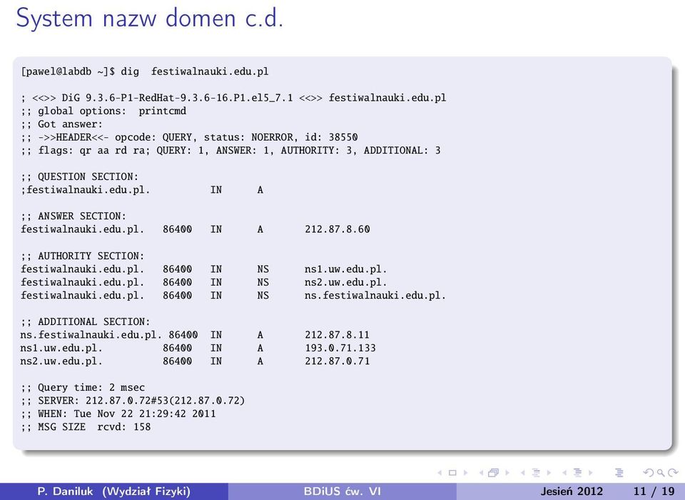 pl ;; global options: printcmd ;; Got answer: ;; ->>HEADER<<- opcode: QUERY, status: NOERROR, id: 38550 ;; flags: qr aa rd ra; QUERY: 1, ANSWER: 1, AUTHORITY: 3, ADDITIONAL: 3 ;; QUESTION SECTION: