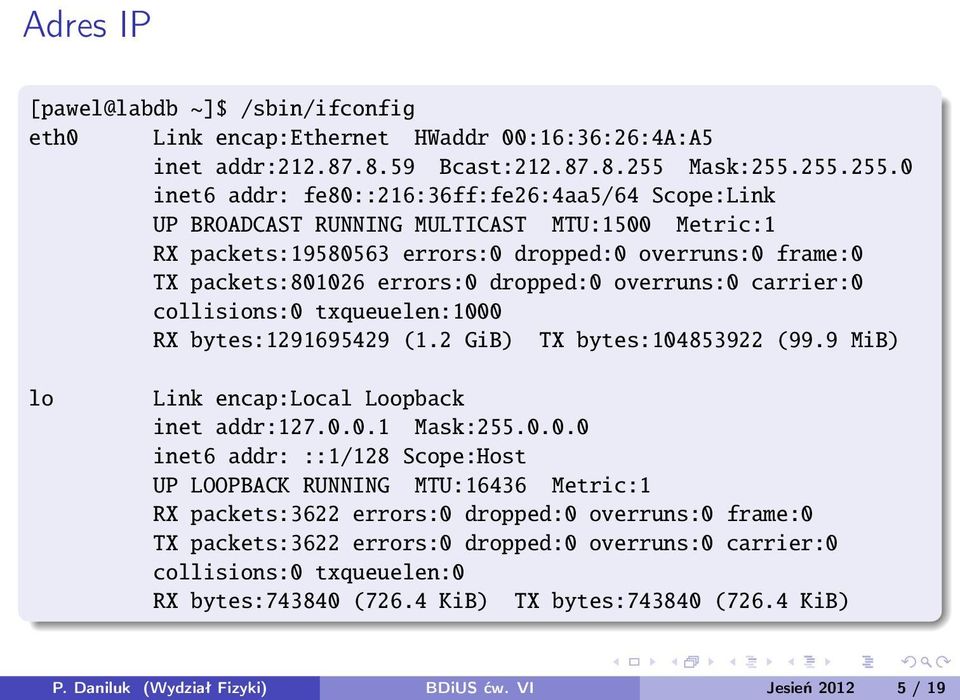 255.255.0 inet6 addr: fe80::216:36ff:fe26:4aa5/64 Scope:Link UP BROADCAST RUNNING MULTICAST MTU:1500 Metric:1 RX packets:19580563 errors:0 dropped:0 overruns:0 frame:0 TX packets:801026 errors:0