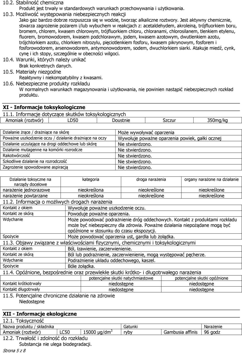 Jest aktywny chemicznie, stwarza zagrożenie pożarem i/lub wybuchem w reakcjach z: acetaldehydem, akroleiną, trójfluorkiem boru, bromem, chlorem, kwasem chlorowym, trójfluorkiem chloru, chloranami,