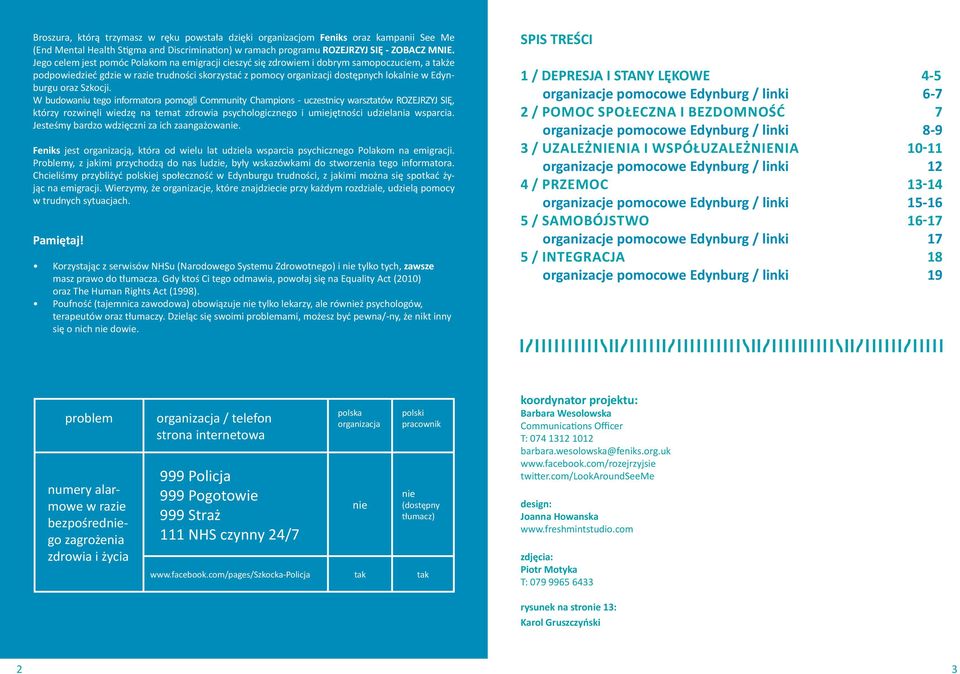 Szkocji. W budowaniu tego informatora pomogli Community Champions - uczestnicy warsztatów ROZEJRZYJ SIĘ, którzy rozwinęli wiedzę na temat zdrowia psychologicznego i umiejętności udzielania wsparcia.