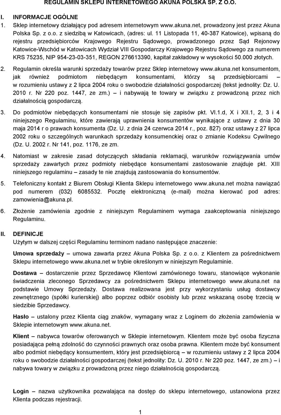 Rejestru Sądowego za numerem KRS 75235, NIP 954-23-03-351, REGON 276613390, kapitał zakładowy w wysokości 50.000 złotych. 2. Regulamin określa warunki sprzedaży towarów przez Sklep internetowy www.