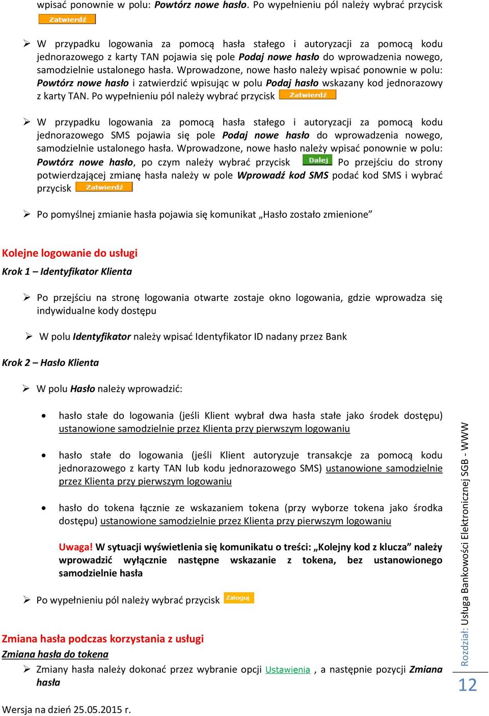 nowego, samodzielnie ustalonego hasła. Wprowadzone, nowe hasło należy wpisać ponownie w polu: Powtórz nowe hasło i zatwierdzić wpisując w polu Podaj hasło wskazany kod jednorazowy z karty TAN.