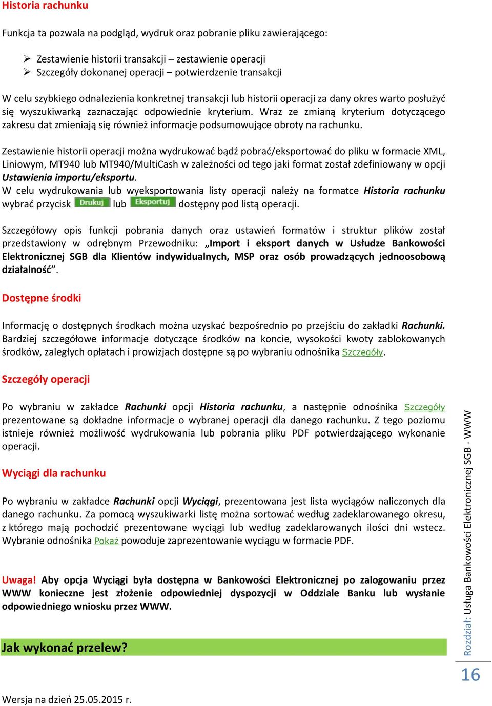 Wraz ze zmianą kryterium dotyczącego zakresu dat zmieniają się również informacje podsumowujące obroty na rachunku.