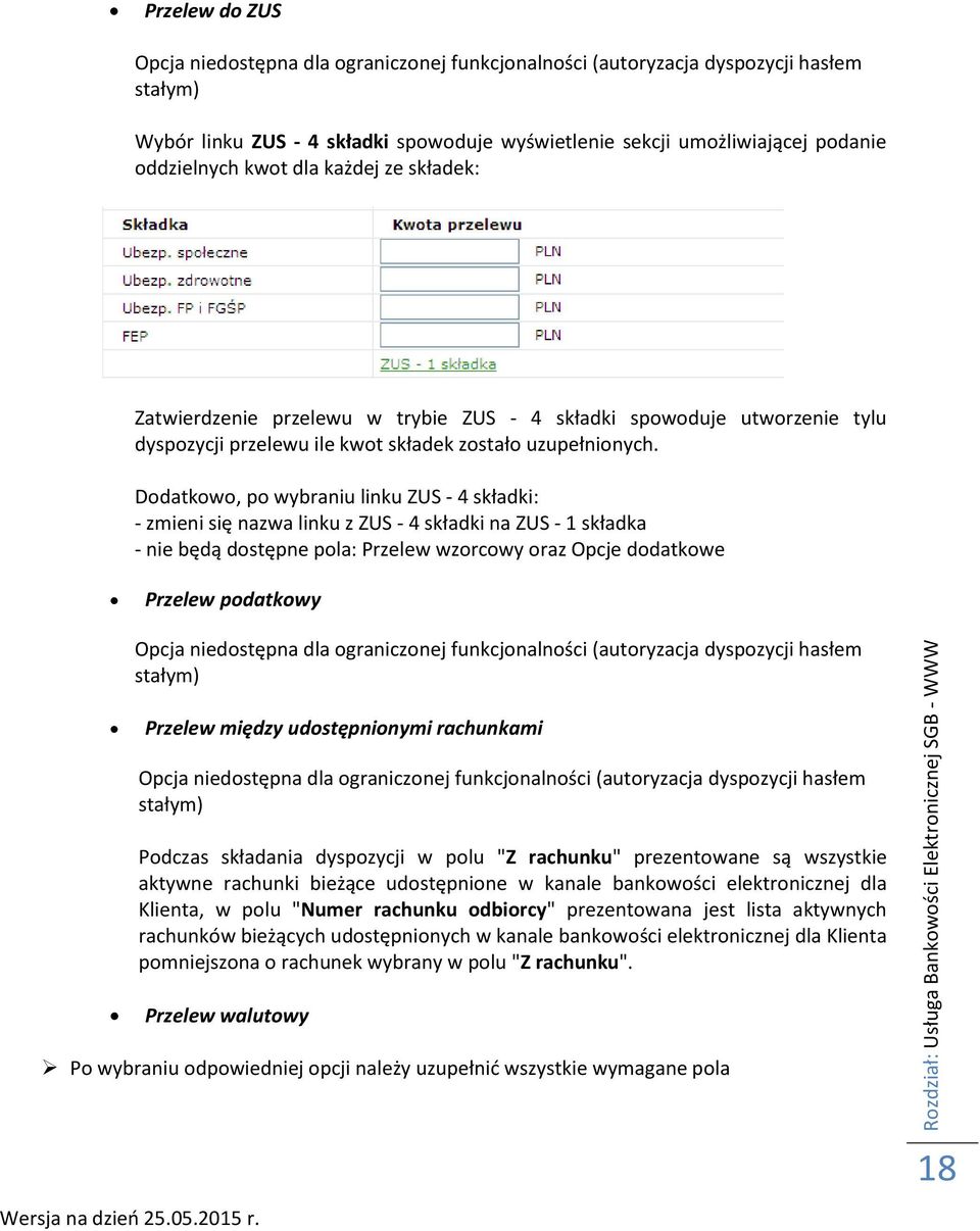 Dodatkowo, po wybraniu linku ZUS - 4 składki: - zmieni się nazwa linku z ZUS - 4 składki na ZUS - 1 składka - nie będą dostępne pola: Przelew wzorcowy oraz Opcje dodatkowe Przelew podatkowy Opcja