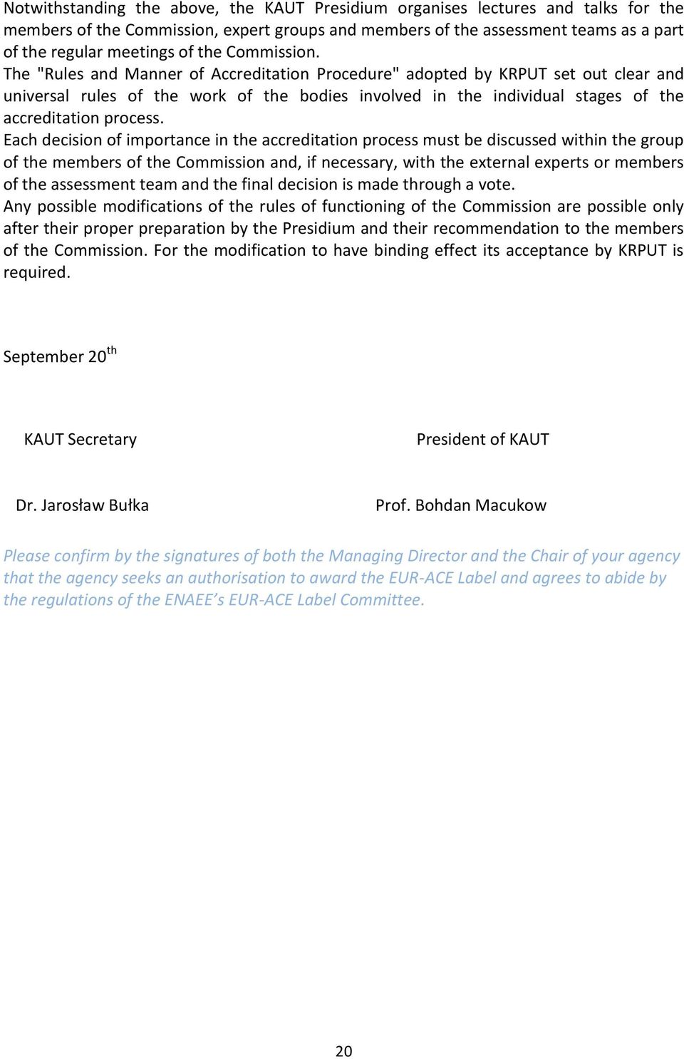 The "Rules and Manner of Accreditation Procedure" adopted by KRPUT set out clear and universal rules of the work of the bodies involved in the individual stages of the accreditation process.