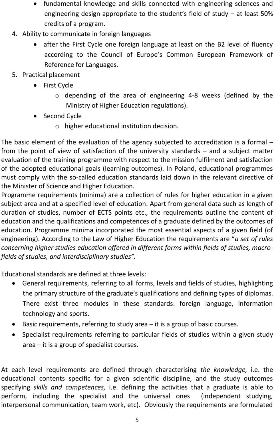 for Languages. 5. Practical placement First Cycle o depending of the area of engineering 4-8 weeks (defined by the Ministry of Higher Education regulations).