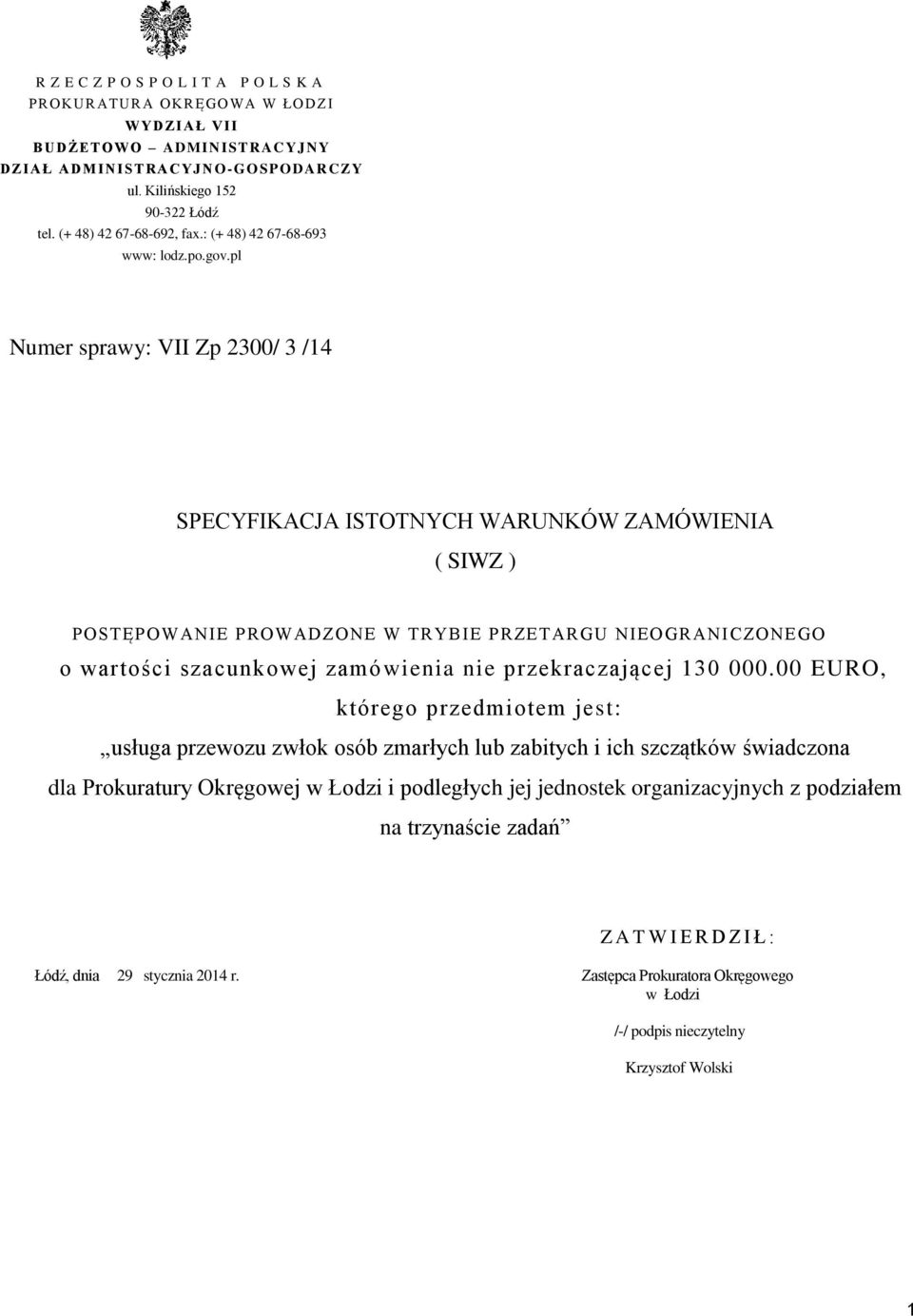 pl Numer sprawy: VII Zp 2300/ 3 /14 SPECYFIKACJA ISTOTNYCH WARUNKÓW ZAMÓWIENIA ( SIWZ ) POSTĘPOWANIE PROWADZONE W TRYBIE PRZETARGU NIEOGRANICZONEGO o wartości szacunkowej zamówienia nie