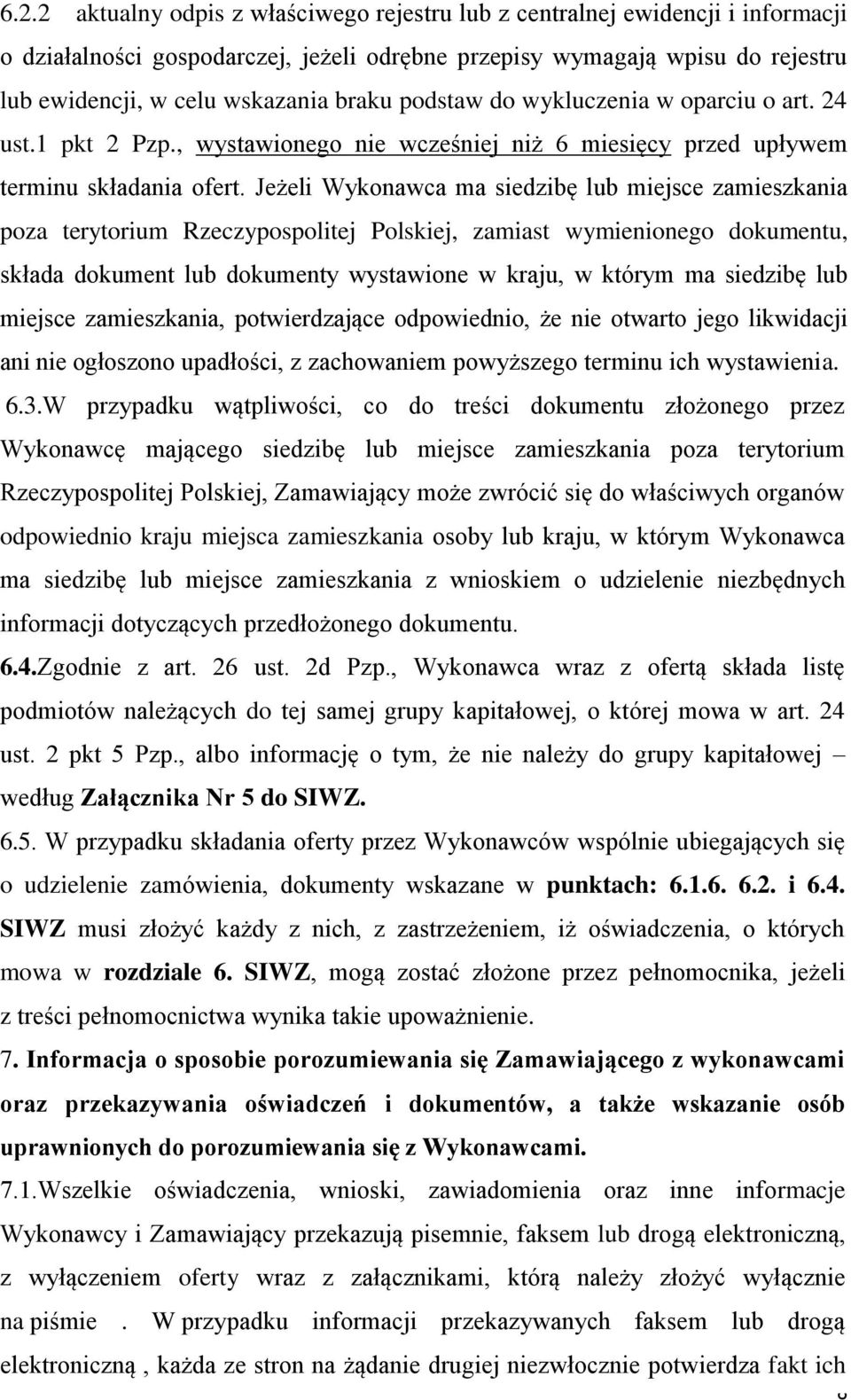 Jeżeli Wykonawca ma siedzibę lub miejsce zamieszkania poza terytorium Rzeczypospolitej Polskiej, zamiast wymienionego dokumentu, składa dokument lub dokumenty wystawione w kraju, w którym ma siedzibę