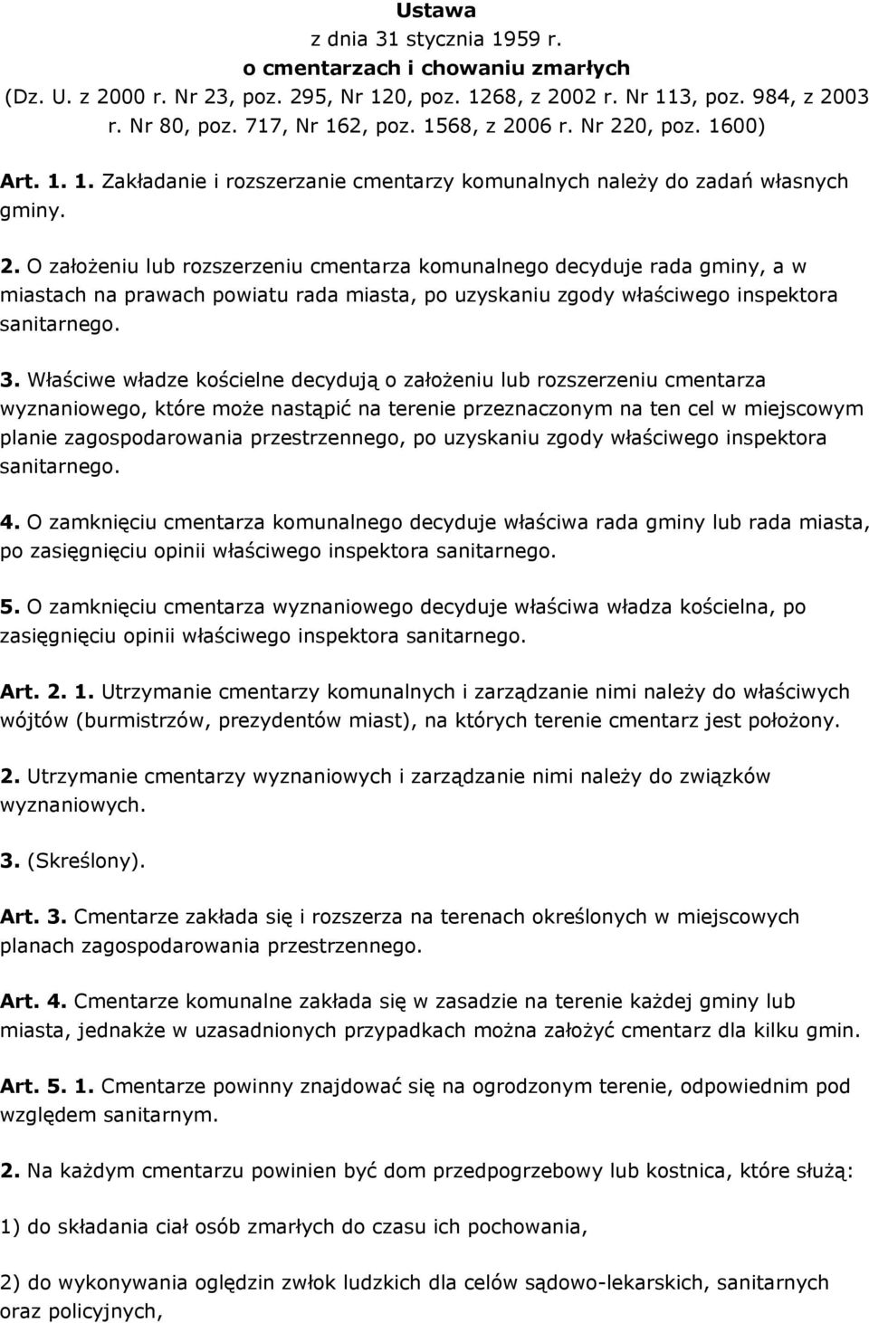 3. Właściwe władze kościelne decydują o założeniu lub rozszerzeniu cmentarza wyznaniowego, które może nastąpić na terenie przeznaczonym na ten cel w miejscowym planie zagospodarowania przestrzennego,