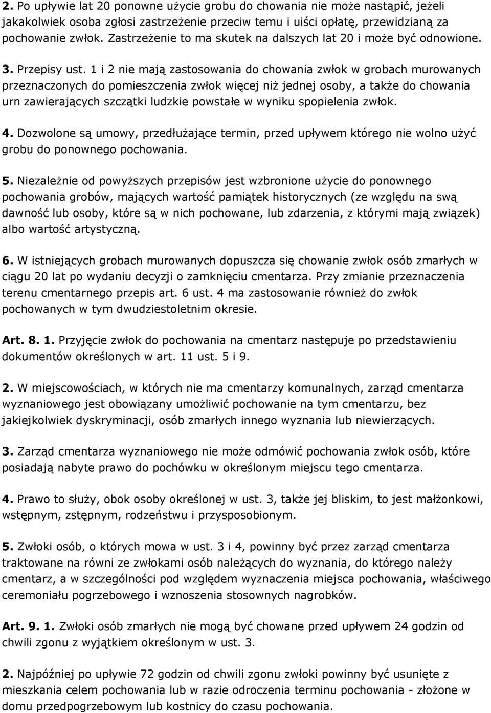 1 i 2 nie mają zastosowania do chowania zwłok w grobach murowanych przeznaczonych do pomieszczenia zwłok więcej niż jednej osoby, a także do chowania urn zawierających szczątki ludzkie powstałe w