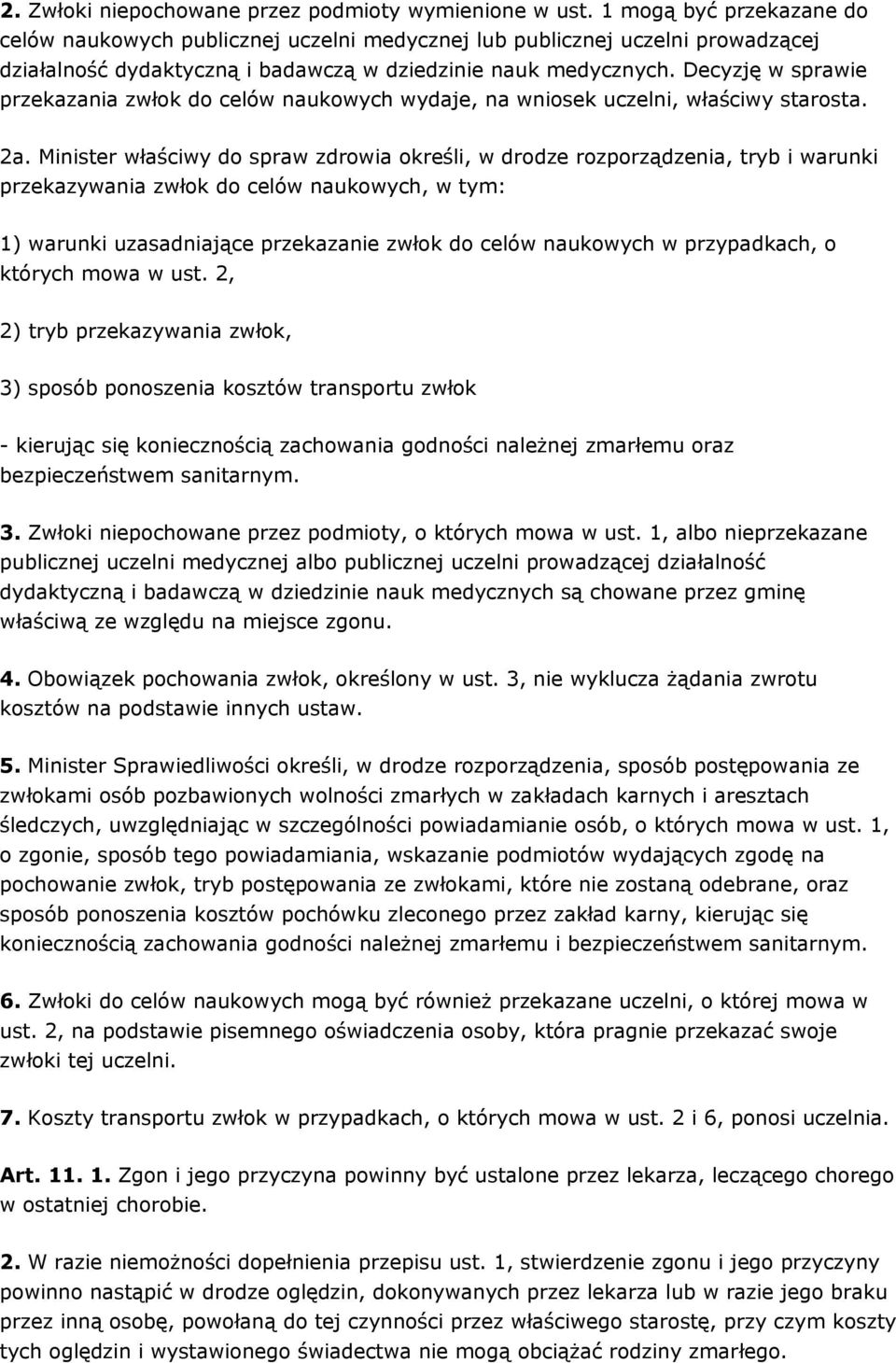 Decyzję w sprawie przekazania zwłok do celów naukowych wydaje, na wniosek uczelni, właściwy starosta. 2a.