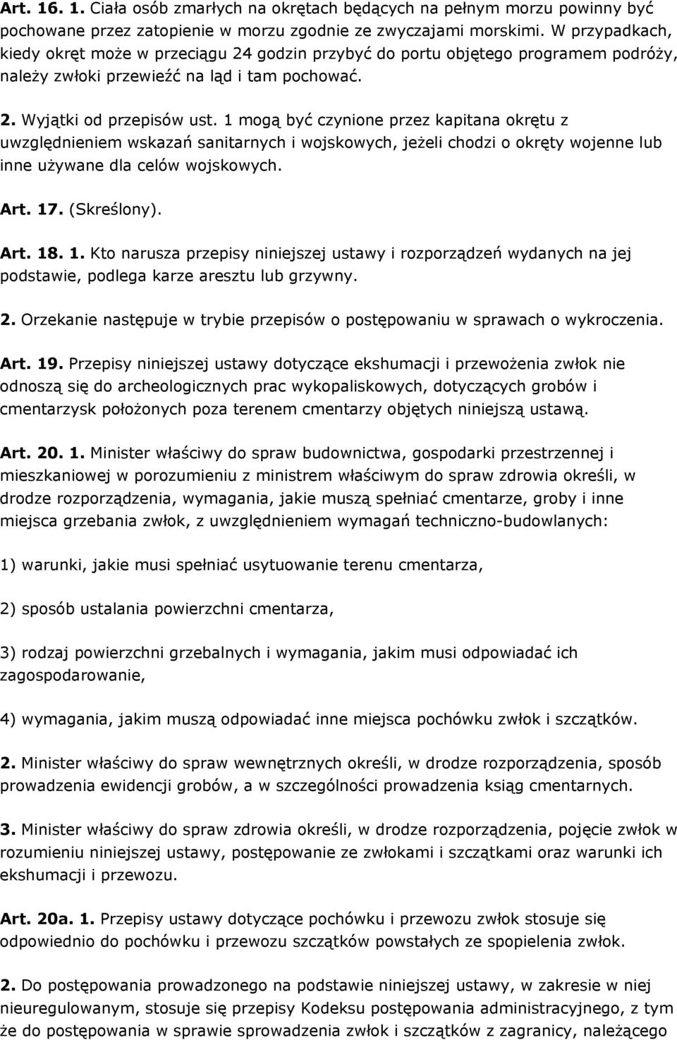 1 mogą być czynione przez kapitana okrętu z uwzględnieniem wskazań sanitarnych i wojskowych, jeżeli chodzi o okręty wojenne lub inne używane dla celów wojskowych. Art. 17