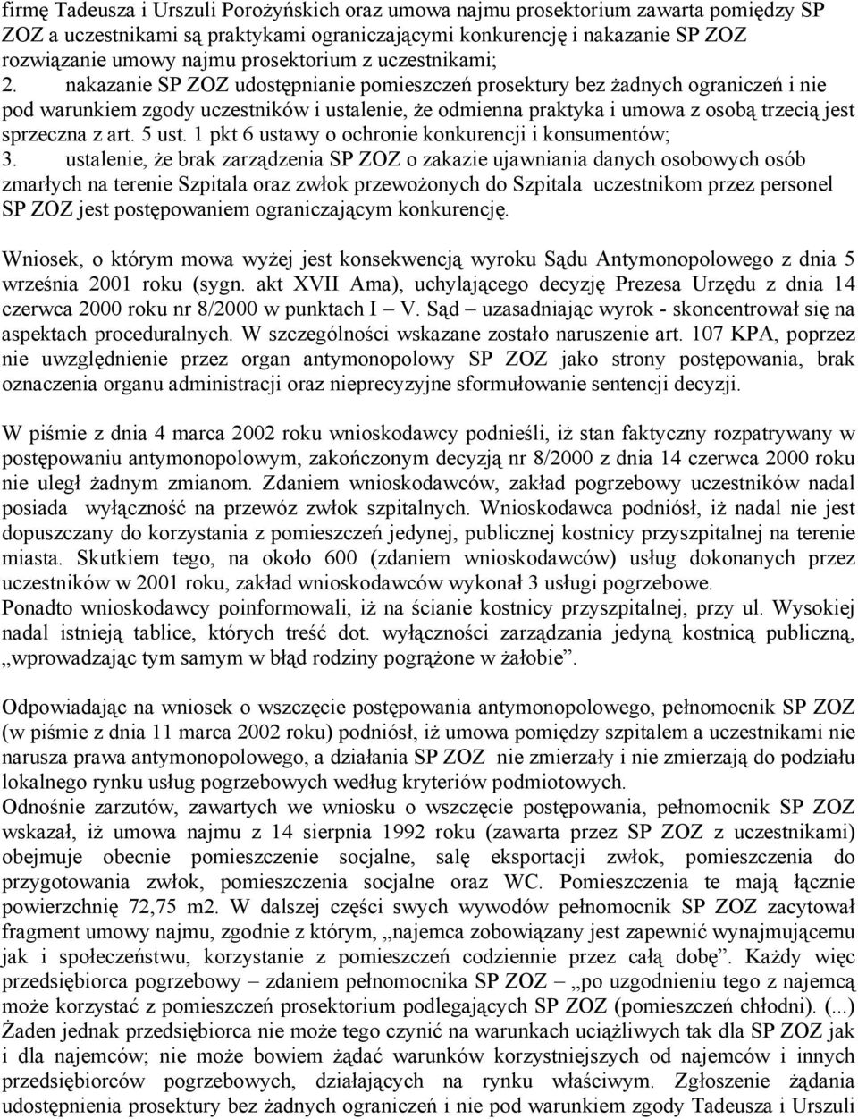 nakazanie SP ZOZ udostępnianie pomieszczeń prosektury bez Ŝadnych ograniczeń i nie pod warunkiem zgody uczestników i ustalenie, Ŝe odmienna praktyka i umowa z osobą trzecią jest sprzeczna z art.