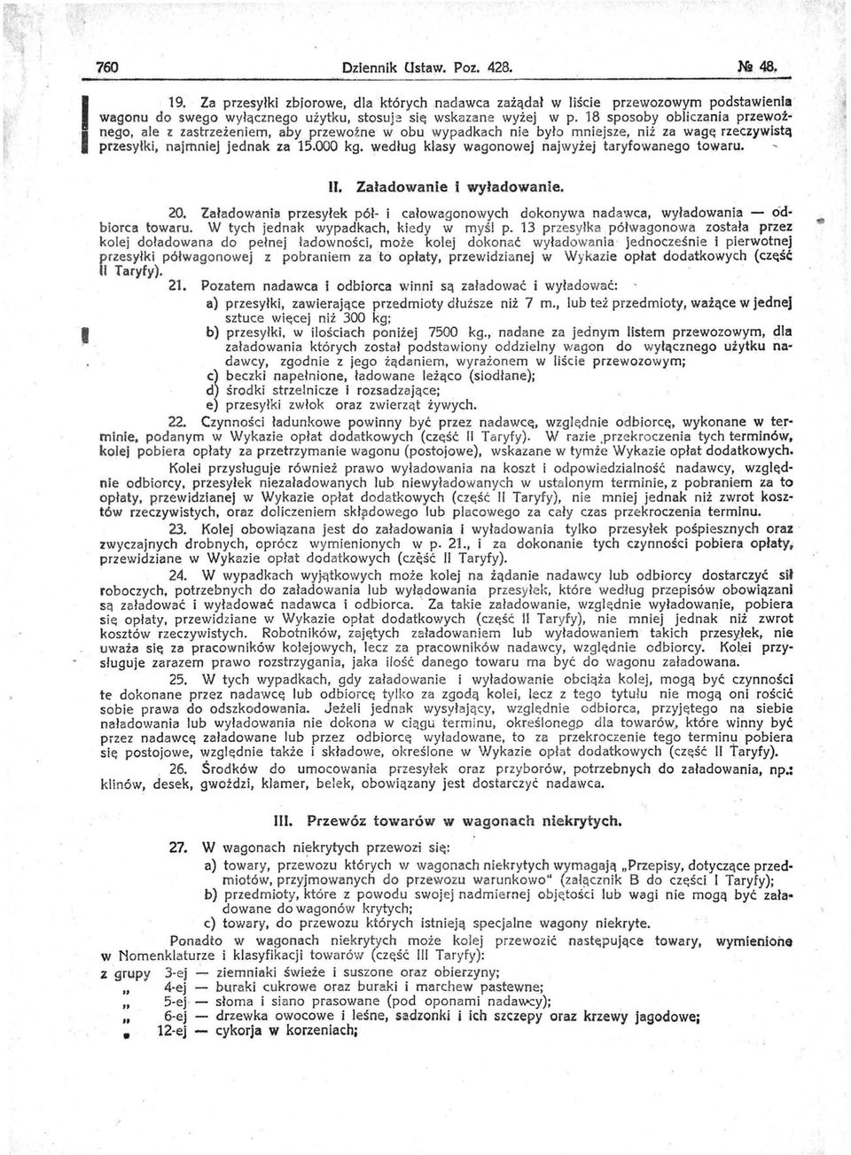 n:n~ejsze niż za wagę rzeczywistą przesyłk najmmej Jednak za 15.000 kg. według klasy wagonowej najwyzej taryfowanego towaru. n. Załadowanie wyładowanie. 20.