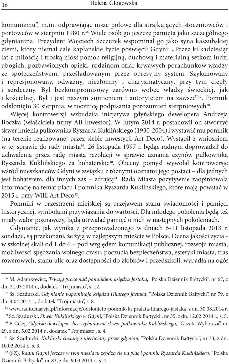 materialną setkom ludzi ubogich, pozbawionych opieki, rodzinom ofiar krwawych porachunków władzy ze społeczeństwem, prześladowanym przez opresyjny system.