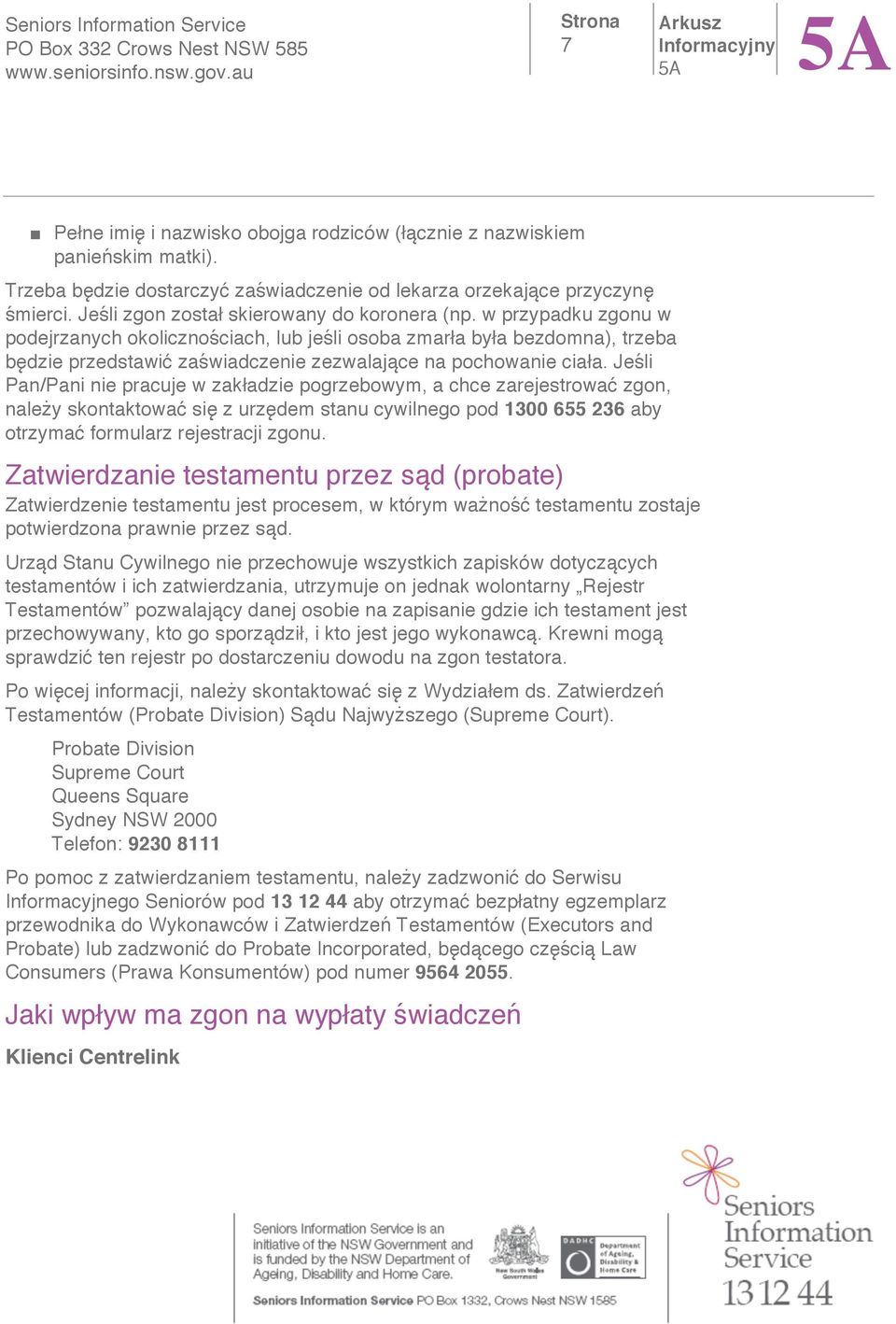 Je li Pan/Pani nie pracuje w zak adzie pogrzebowym, a chce zarejestrowa zgon, nale y skontaktowa si z urz dem stanu cywilnego pod 1300 655 236 aby otrzyma formularz rejestracji zgonu.