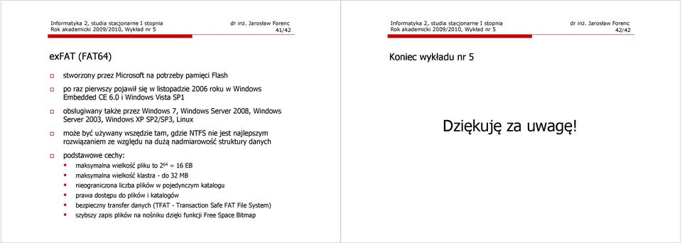 0 i Windows Vista SP1 obsługiwany także przez Windows 7, Windows Server 2008, Windows Server 2003, Windows XP SP2/SP3, Linux może być używany wszędzie tam, gdzie NTFS nie jest najlepszym rozwiązaniem