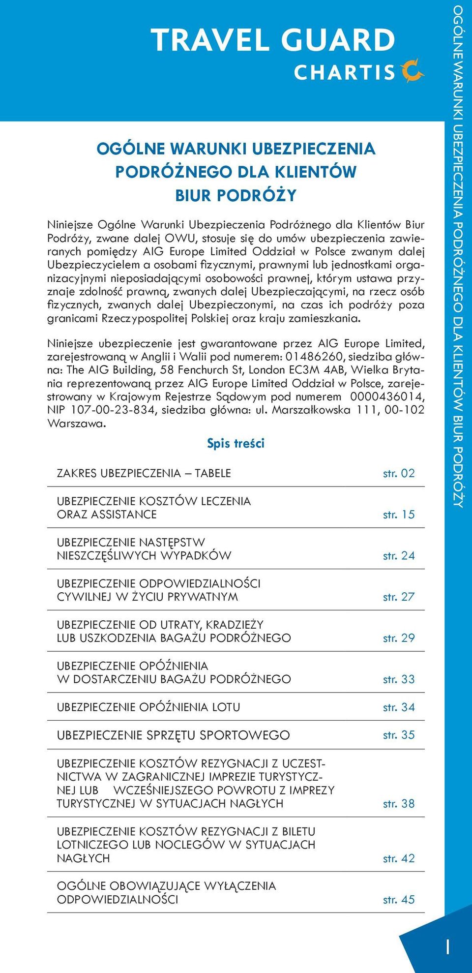 ustawa przyznaje zdolność prawną, zwanych dalej Ubezpieczającymi, na rzecz osób fizycznych, zwanych dalej Ubezpieczonymi, na czas ich podróży poza granicami Rzeczypospolitej Polskiej oraz kraju